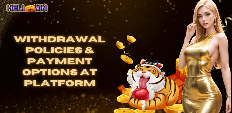 Withdraw 1 withdrawal policies and payment options at platform